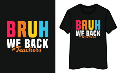 Bruh We Back Teachers T-Shirt Design