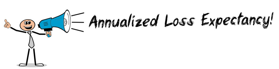 Annualized Loss Expectancy!