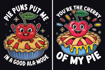 Fun and Whimsical Pie Puns T-Shirt Design – 'Pie Puns Put Me in a Good Ala-Mode' with 'You’re the Cherry of My Pie' – Playful Typography for Food Lovers