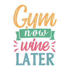 Gym now wine later. Fitness motivation quote lettering design