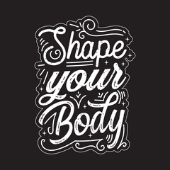 Shape your body. Fitness motivation quote lettering design