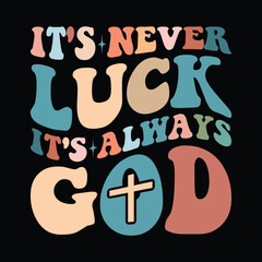 It's Never Luck It's Always God