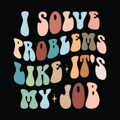 I Solve Problems like it's my job