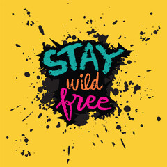Obraz premium Stay wild and free. Inspirational quote. Hand drawn lettering.