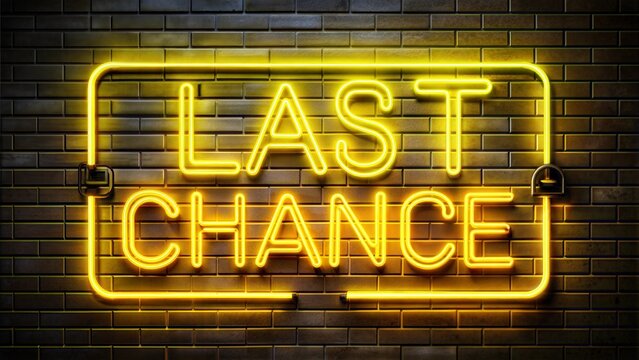 Neon last chance sign, glowing yellow text, on dark brick background, copy space
