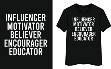 Influencer Motivator Believer Encourager Educator T-Shirt Design
