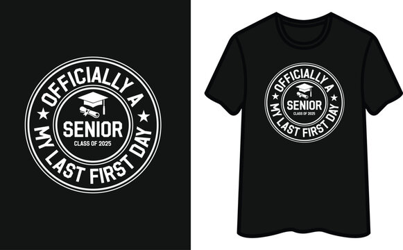 Senior Class Of 2025 Officially A My Last First Day T-Shirt Design