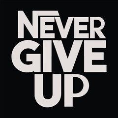 Never give up T-shirt, Motivational t-shirt design