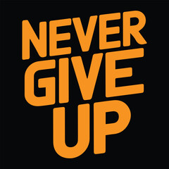 Never give up T-shirt, Motivational t-shirt design