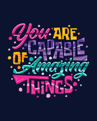 You are capable of amazing things Motivational hand lettering for poster, shirt, bag, mug, sticker.