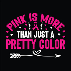 pink is more than just a pretty color   Typography, Vector, Breast Cancer Awareness T-Shirt Design