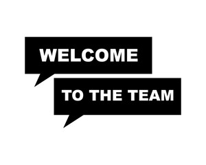 Welcome to the team text on speech bubble sign symbol, vector illustration.