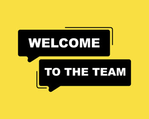 Welcome to the team text on speech bubble sign symbol, vector illustration.