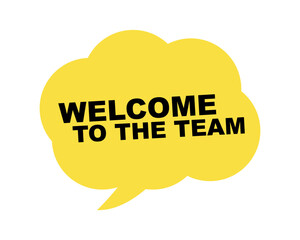 Welcome to the team text on speech bubble sign symbol, vector illustration.