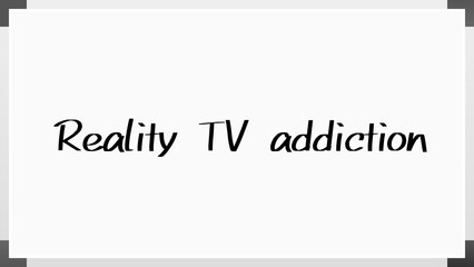 Reality TV addiction のホワイトボード風イラスト