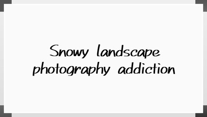 Snowy landscape photography addiction のホワイトボード風イラスト