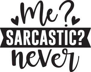 Me Sarcastic Never