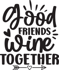 Good Friends Wine Together