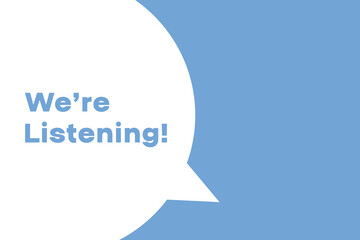 We’re Listening banner. Speech banner saying We’re Listening. We’re Listening bubble sticker or speech bubble. Vector