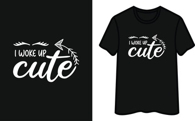 I Woke Up Cute T-Shirt Design