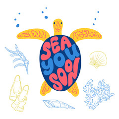 Groovy Sea life lettering composition with turtle in flat hand drawn style. Contour drawing of seaweeds, seashells and flippers. Positive slogans isolated on white background. Word playing artwork