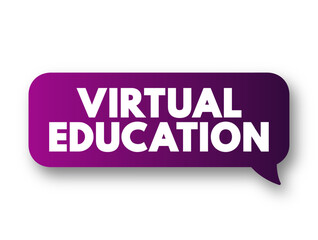 Virtual Education - environment where students study a digital-based curriculum taught by instructors that lecture online via video or audio, text concept message bubble