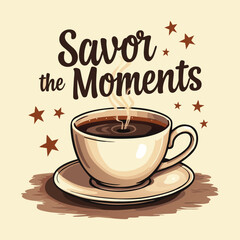 Cozy Coffee Cup T-Shirt Design: 'Savor the Moments' in Warm Colors for Inviting Vibes