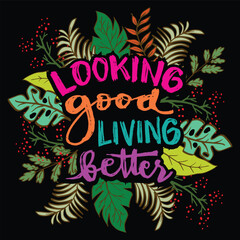 Looking good living better. Hand lettering quote. Vector illustration.