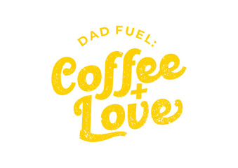 Dad Fuel Coffee and Love on dark
