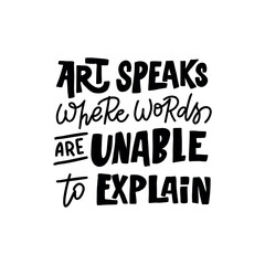 Stylish and inspiring statement about the role of art in our lives. The lettering "Art speaks where words fail" will be a great addition to designs related to art, creativity, and self-expression.
