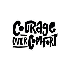 Stylish and concise statement about the importance of courage in life. The lettering 
