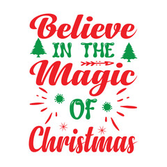  Believe In The Magic Of Christmas , Custom, merry Christmas, holiday, typography, winter, Christmas t-shirt design