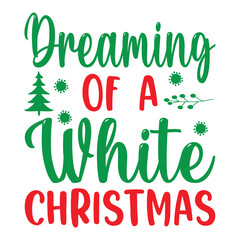 Fototapeta premium Dreaming Of A White Christmas , Custom, merry Christmas, holiday, typography, winter, Christmas t-shirt design