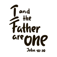 I and the Father are one John 10:30 - inspire motivational religious quote from the Bible. Hand drawn beautiful lettering. Print for inspirational poster, t-shirt, bag, cup. Elegance vector writing