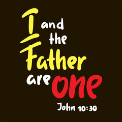 I and the Father are one John 10:30 - inspire motivational religious quote from the Bible. Hand drawn beautiful lettering. Print for inspirational poster, t-shirt, bag, cup. Elegance vector writing