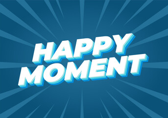 Happy moment. Text effect in 3D style with modern colors