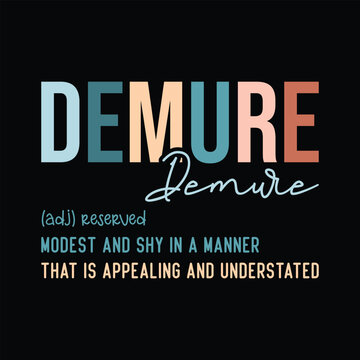 Demure demure (adj) reserved, modest and shy in a manner that is appealing and understated
