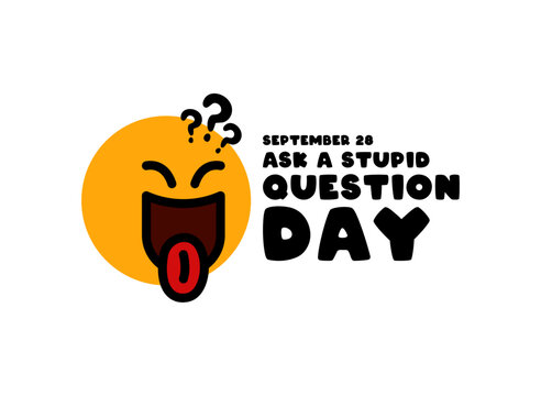 Ask a Stupid Question Day. September 28. Flat design vector. Flat design vector.