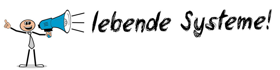 lebende Systeme!