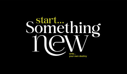 Start new, abstract typography motivational quotes modern design slogan. Vector illustration graphics print t shirt, apparel, background, poster, banner, postcard or social media content.