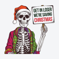 Get In Loser We're Saving Christmas T Shirt Design. Funny Christmas Skeleton Design