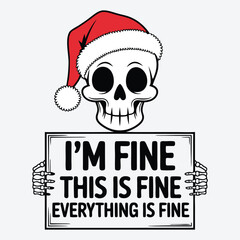 I'M Fine This Is Fine Everything Is Fine T Shirt Design. Funny Christmas Skeleton Design