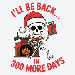 I'll Be Back... in 300 More Days T Shirt Design. Funny Christmas Skeleton Design