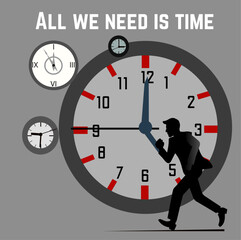 Businessman runs after time,  trying to catch time. Inscription All we need is time. Vector illustration.