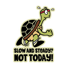 Hand-drawn running turtle with a headband and Slow and Steady? NO Today! text. Creative sticker symbolizing determination, speed, and humor. Vector illustration for fitness, motivation, and playful de