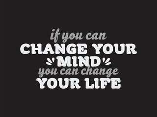 If You Can Change Your Mind You Can Change Your Life