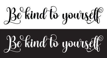 Be kind to yourself - custom calligraphy text. motivational phrase, positive emotions. Slogan, Kindness phrase or quote. Modern illustration for t-shirt, sweatshirt or other apparel print in eps 10.