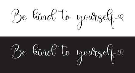 Be kind to yourself - custom calligraphy text. motivational phrase, positive emotions. Slogan, Kindness phrase or quote. Modern illustration for t-shirt, sweatshirt or other apparel print in eps 10.