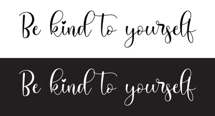 Be kind to yourself - custom calligraphy text. motivational phrase, positive emotions. Slogan, Kindness phrase or quote. Modern illustration for t-shirt, sweatshirt or other apparel print in eps 10.