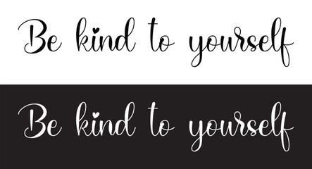 Be kind to yourself - custom calligraphy text. motivational phrase, positive emotions. Slogan, Kindness phrase or quote. Modern illustration for t-shirt, sweatshirt or other apparel print in eps 10.